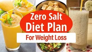 Zero Salt Diet Plan To Lose Weight Fast 1 Kg In 1 Day | Full Day Salt Free Diet Plan For Weight Loss