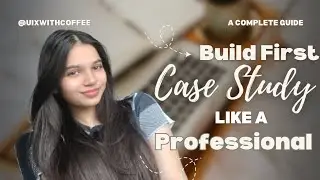 Build Your First UI/UX Case Study Like A Professional 