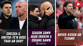 Season zawh niah engkim a chiang dawn, Chelsea & United-te'n boss thar an duh? Never-kusen an tluang