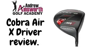 Cobra Air X Driver review with Andrew Ainsworth.