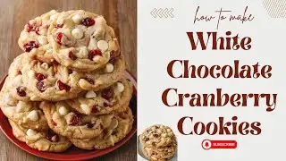 White Chocolate Cranberry Cookies | Get Ready for Christmas!!