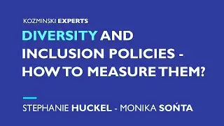 Diversity and inclusion policies - how to measure them? [ENG] I Stephanie Huckel - Kozminski Experts