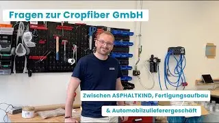 Fragen zur Cropfiber GmbH - Zwischen ASPHALTKIND, Fertigungsaufbau & Automobilzulieferergeschäft