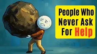 Psychology of People Who Never Ask for Help