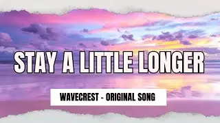 STAY A LITTLE LONGER - WAVECREST ORIGINAL MUSIC