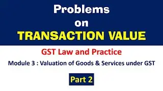 Problems on Transaction Value | Part 2 | GST Law and Practice