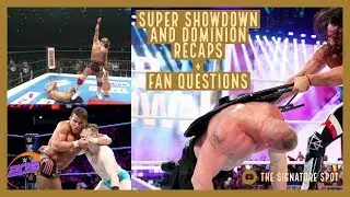 The Signature Spot l Super Showdown and Dominion Recaps + Fan Questions