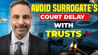Avoid Surrogates Court Delays And Use a Trust To Pass On Your Estate