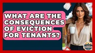 What Are The Consequences Of Eviction For Tenants? - Home Investing Experts