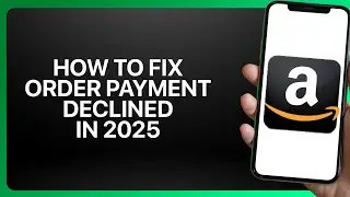 How To Fix Amazon Order Payment Declined in 2025! Tutorial