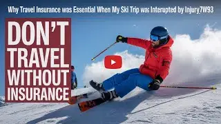 SKI TRIP RUINED BY INJURY? HOW TRAVEL INSURANCE SAVED ME!