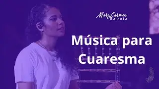 MÚSICA PARA CUARESMA 2025 - MaryCarmen Barría