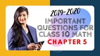 Important Questions for Class 10 Maths 2020 Exam - Chapter 5