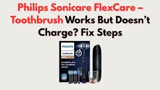 Philips Sonicare FlexCare &ndash; Toothbrush Works But Doesn&rsquo;t Charge? Fix Steps