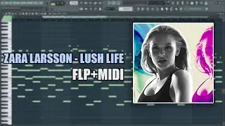 Zara Larsson - Lush Life (MIDI + FLP) (FL Studio Piano Tutorial / Cover)