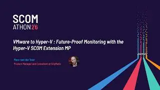 VMware to Hyper-V: Future-Proof Monitoring with the Hyper-V SCOM Extension MP