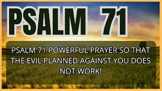 PSALM 71 POWERFUL PRAYER SO THAT THE EVIL PLANNED AGAINST YOU DOES NOT WORK!