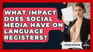 What Impact Does Social Media Have On Language Registers? - The Daily Definition