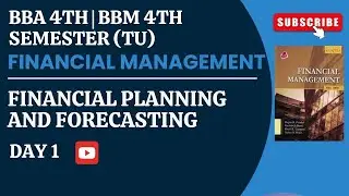 BBA | BBM | 4TH SEMESTER | FINANCIAL MANAGEMENT | FINANCIAL PLANNING AND FORECASTING | DAY 1 #TU