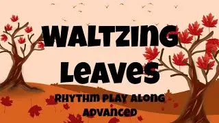 Waltzing Leaves - Rhythm Play Along - Advanced