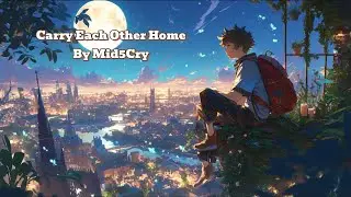 Carry Each Other Home by Mid5Cry