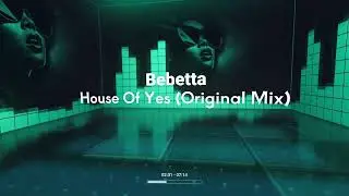 Bebetta - House Of Yes (Original Mix) [Melodic House & Techno]