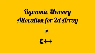 Dynamic Memory Allocation for NxM (2D) Array Using Pointer | C++