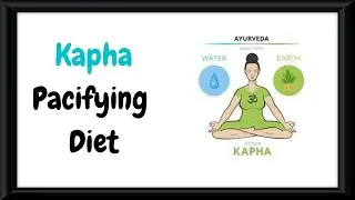 Kapha Pacifying Diet by Pradip Krishnaa # Ayurveda Online Courses India