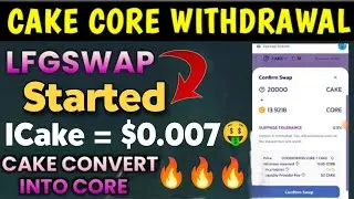 Boom 💥 Cake Core Withdrawal & LFGswap Started 🤩 Cake Convert Into Core 🤯 1Cake = $0.007 🤑🎉 #cakecore
