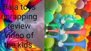 Baja toys unrapping and review video of the kids 