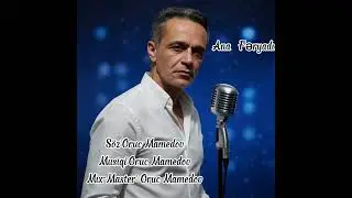 Ana Feryadı. S&ouml;z&musiqi:Oruc. Mamedov.Mix&master:Pruc  Mamedov