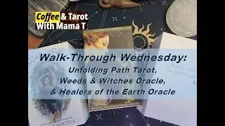 Walk-Through Wednesday: Weeds & Witches, The Unfolding Path Tarot, & Healers of the Earth Oracle