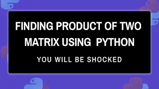 Finding product of two matrix using  python || Matrix product || Math With Python