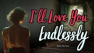 I&rsquo;ll Love You Endlessly &mdash; Loving You Means Setting You Free