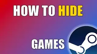 Quick Tutorial: How To Hide Games on Steam (From Your Library)
