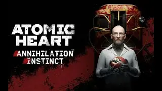 ATOMIC HEART / Инстинкт истребления 2