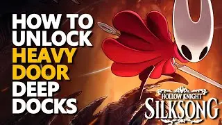 How to unlock Heavy Door Deep Docks Hollow Knight Silksong