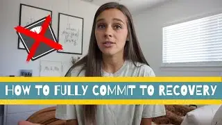 How to FULLY Commit to Eating Disorder Recovery (5 TIPS)
