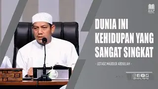 DUNIA INI KEHIDUPAN YANG SANGAT SINGKAT | USTADZ MAUDUDI ABDULLAH