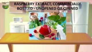 RASPBERRY EXTRACT, COMMERCIALLY BOTTLED - UNOPENED OR OPENED. HOW LONG DOES RASPBERRY EXTRACT LAST?