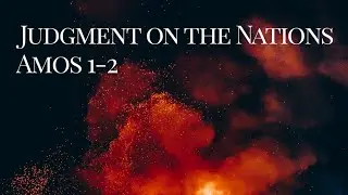 Judgment on the Nations | Amos 1-2