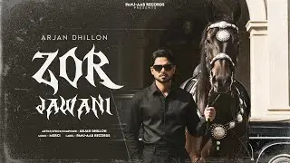 Zor Jawani | Arjan Dhillon | (Officail Song) Punajbi Song 2025