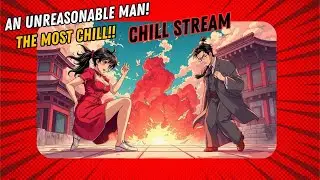 AN UNREASONABLE MAN! Saturday Night Chill Stream