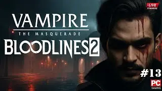 LIVE Now 🔴Vampire: The Masquerade &ndash; Bloodlines 2   | A New Vampire&rsquo;s Story Begins  | WALKTHROUGH #13