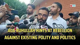 Aga Ruhullah hints at rebellion against existing polity and politics | JK News Today