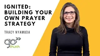 Ignited: Building your own Prayer Strategy | Tracy Nyamuda