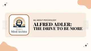 Alfred Adler: The Drive to Be More
