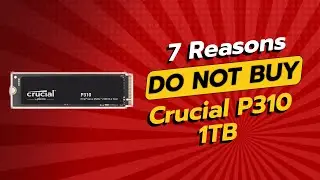 DON'T BUY Crucial P310 1TB Before Watching THIS VIDEO! 🚫💔 (7 Reasons)