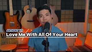 Love Me With All Of Your Heart - Anthony Uy Cover