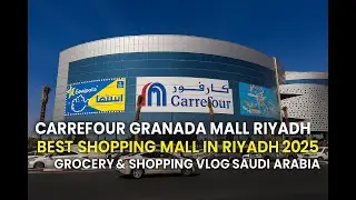 Carrefour Granada Mall Riyadh | Best Shopping Mall in Riyadh 2025 | Grocery & Shopping Vlog